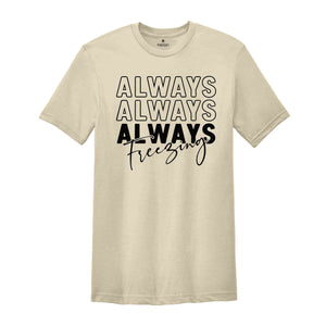 Always Freezin' Shirt, Christmas Snow Tee, Christmas Gift, Christmas Pajamas, Funny Xmas Shirt, Christmas Reunion, Always Freezing