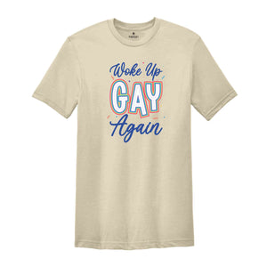 Woke Up Gay Again Shirt, LGBT Shirt, Gay Shirt, Pride Shirt, Lesbian Pride Shirt, Gay Pride Shirt, Rainbow Shirt, LGBTQ Pride Shirt