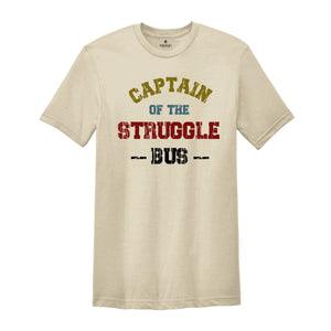 Funny Mom Shirt, Sassy Women T-Shirt, Sarcastic Mom Shirt, Funny Sarcastic Tee, Captain Of The Struggle Bus Shirt, Sarcasm Tee