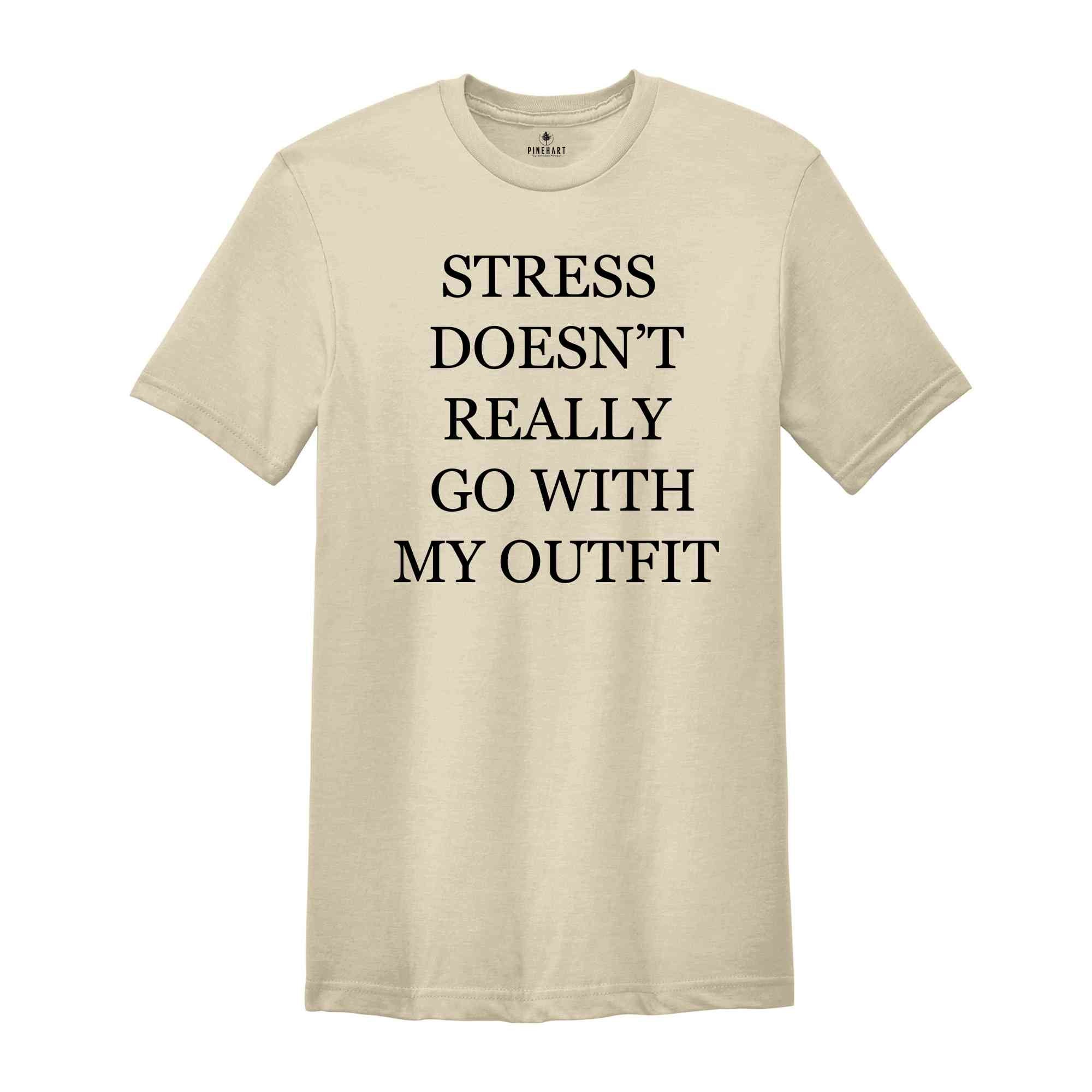 Stress Doesn't Really Go With My Outfit Shirt, Stress Free Shirt, Positive Shirt, Magical Shirt, State of Mind, Uplifting Vibes Shirt