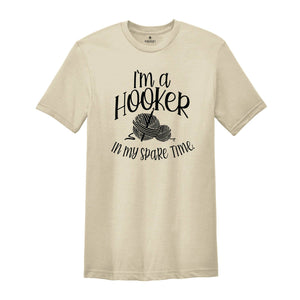 I'm a Hooker in My Spare Time Shirt, Crochet T-Shirt, Crafter Mom Shirt, Crochet Lover Shirt, Knitting Funny Quote Shirt