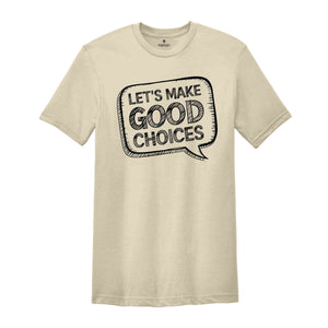 Let's Make Good Choices T-Shirt, Teacher Shirts, School Counselor Shirt, Principal Shirt, Gifts For Teachers