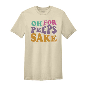 Oh For Peeps Sake Shirt, Cute Easter Shirt, Easter Shirt, Easter Bunny Shirt, Bunny Shirt, Easter Shirt, Cute Shirt