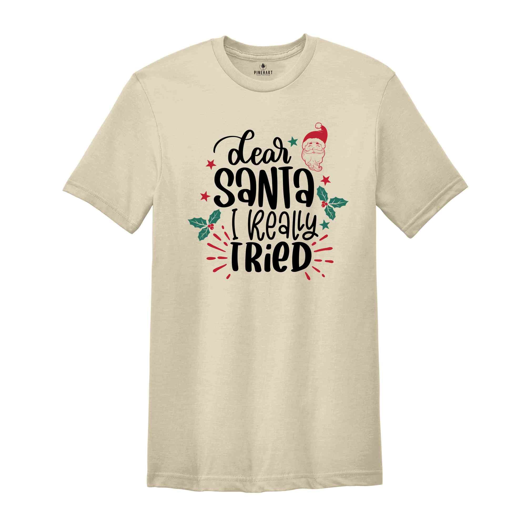 Dear Santa I Really Tried Shirt, Christmas Shirts, Christmas Gifts, Christmas Santa Claus Shirt, Christmas Family Shirt