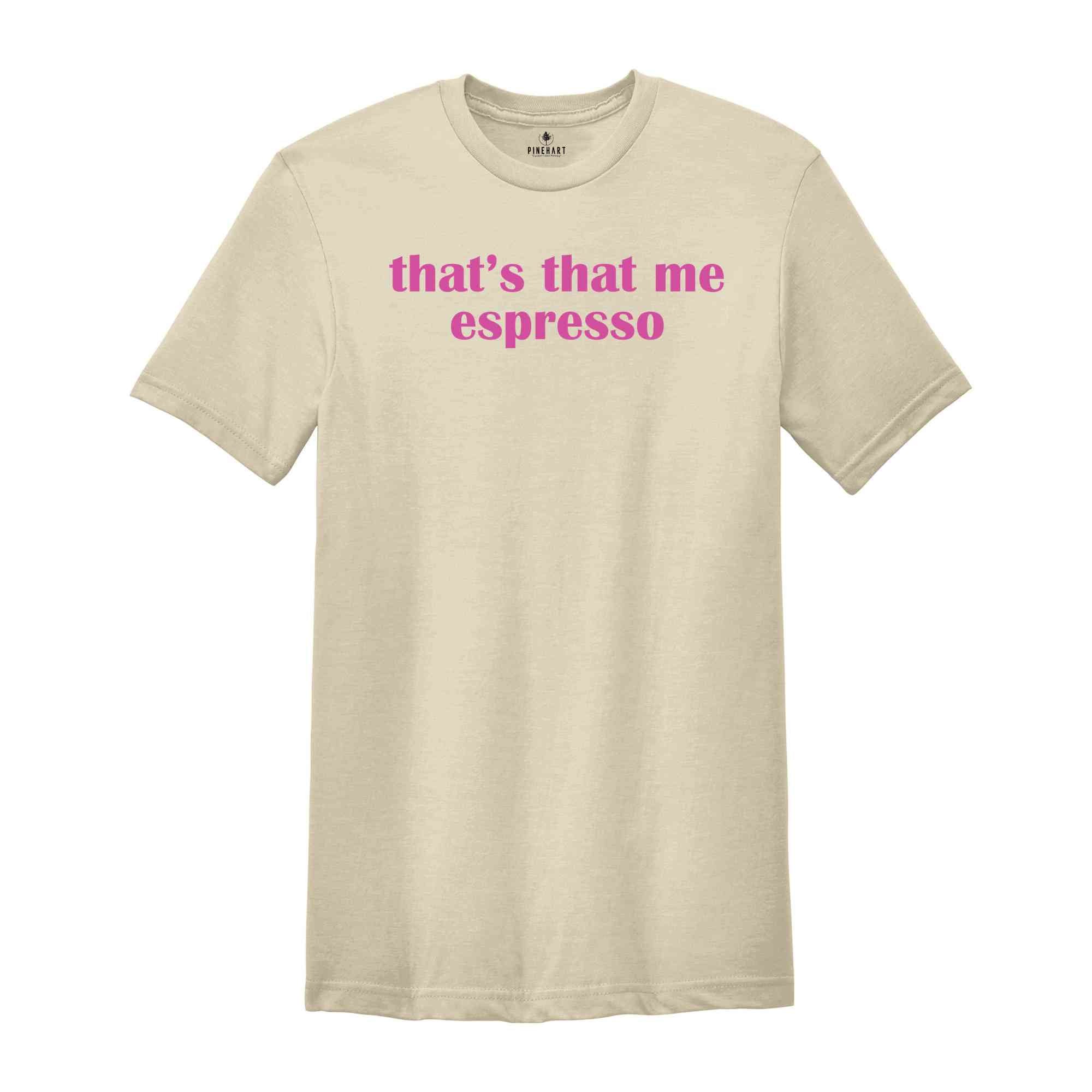 That’s That Me Espresso Shirt,Concert Shirt, Espresso Shirt, I Can’t Relate to Desperation Shirt, Coquette Espresso Shirt