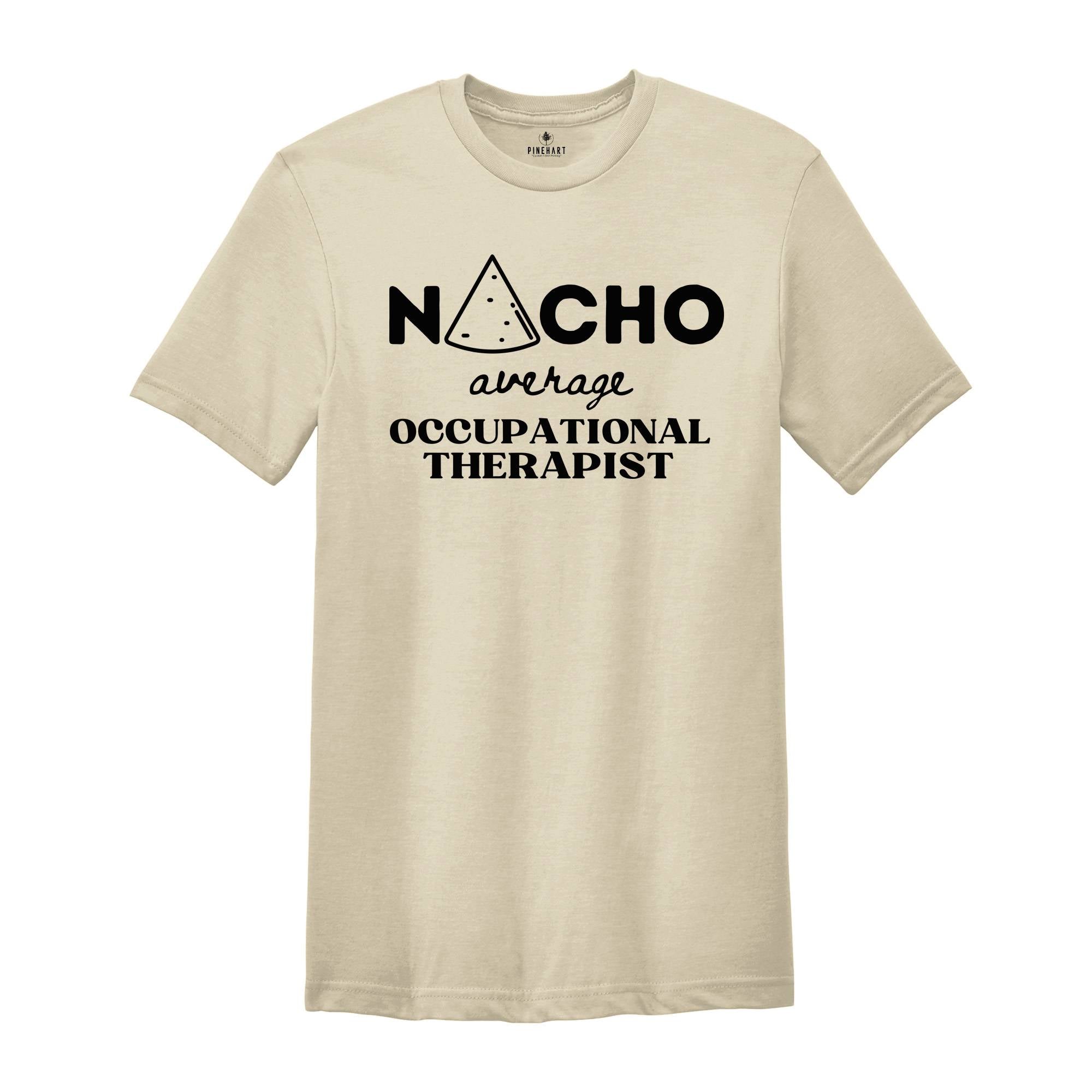 Nacho Average OT, Occupational Therapist Shirt, Occupational Therapy Shirt, Therapist Gift, Therapy Shirt, Pediatric OT Shirt