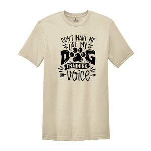 Funny Dog Shirt, Dog Dad Shirt, Dog Trainer Shirt, Dog Training Shirt, Don't Make Me Use My Dog Training Voice Shirt, Dog Lover Shirt