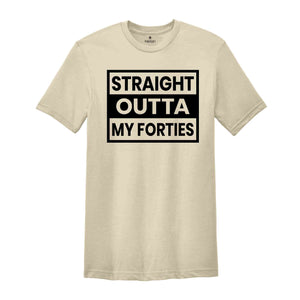 Straight Outta My Fourties Shirt, 40th Birthday Shirt, Funny Birthday Shirt, Retro 40th Birthday TShirt, 40 Years Birthday Shirt, Bday Shirt