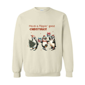 Have a Flippin' Good Christmas Penguins Sweatshirt, Cute Penguin Christmas Sweater