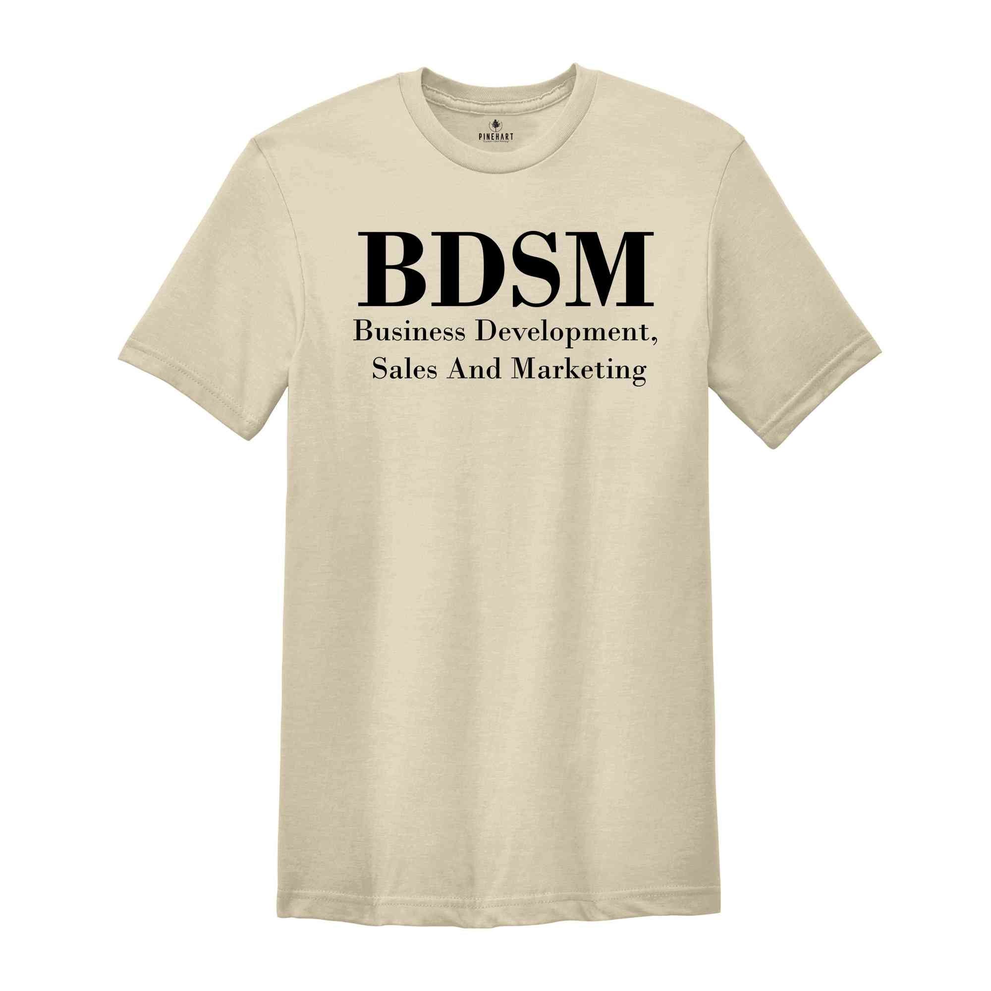 BDSM Business Development Sales And Marketing Shirt, Funny BDSM T-Shirt, Adult Humor Shirt, Office Jokes Shirt