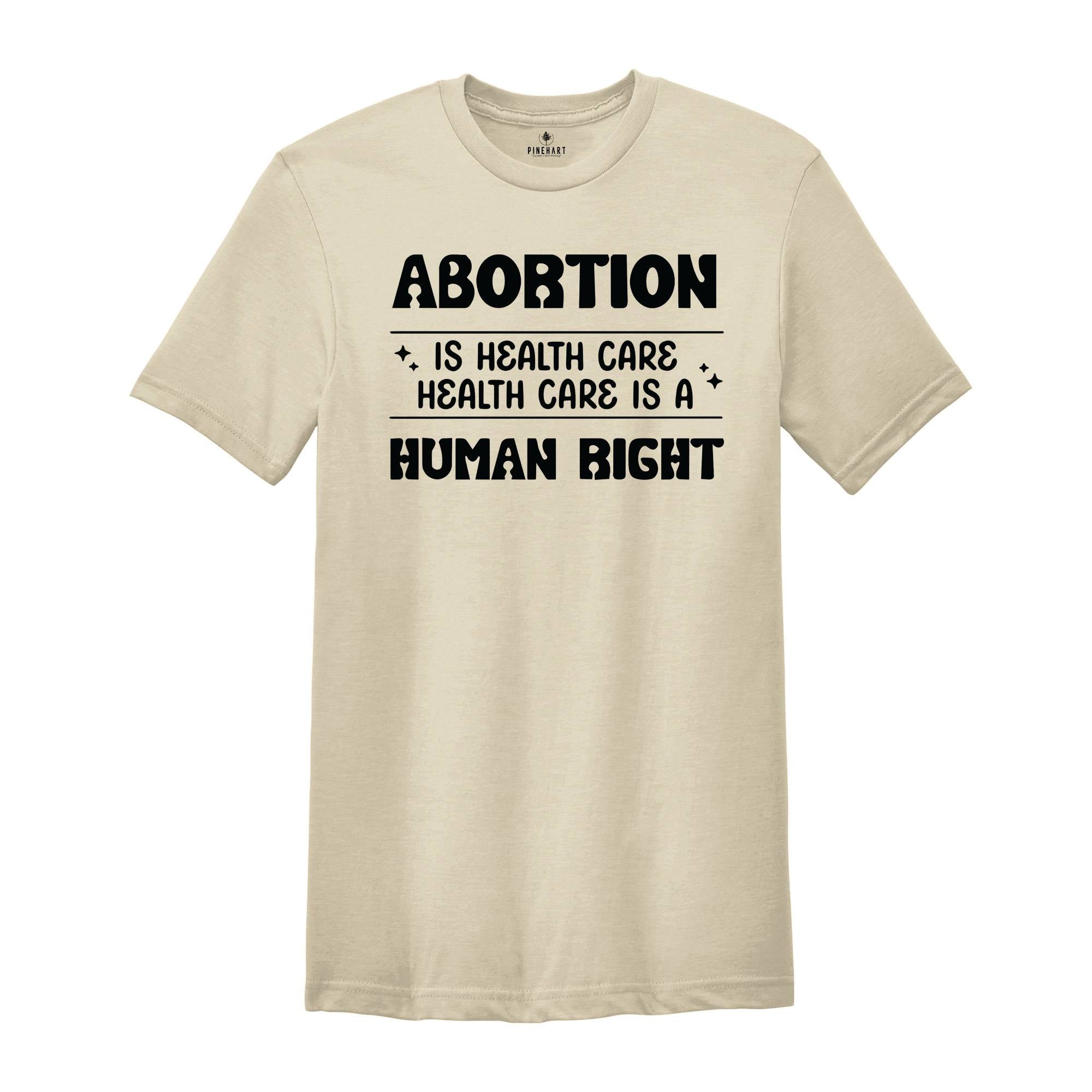 Abortion Is Healthcare Shirt, Feminist Shirt, Abortion Rights Tee, My Body My Choice Shirt, Reproductive Rights Gift, Pro Choice T-shirt