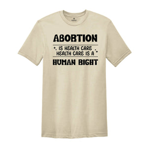 Abortion Is Healthcare Shirt, Feminist Shirt, Abortion Rights Tee, My Body My Choice Shirt, Reproductive Rights Gift, Pro Choice T-shirt