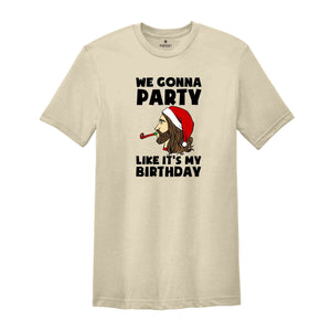 We Gonna Party Like It's My Birthday T-shirt, Funny Christmas Shirts, Holiday Party Tee, Winter Gift, Xmas Gift, Funny Jesus Gift,