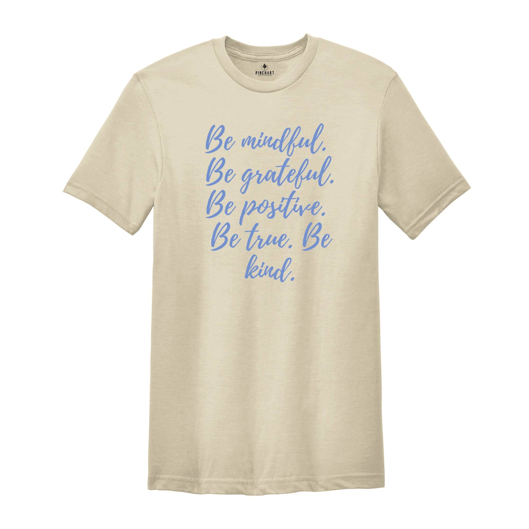 Be Mindful Grateful Positive True Kind Shirt, Positive Vibe T-Shirt, Motivational Shirt, Inspirational Shirts, Positive Quotes