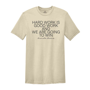 Hard Work Is Good Work And We Are Going To Win Shirt, Kamala Harris Shirt, Madam President Shirt, 2024 Election Shirt, Vote Shirt, USA Shirt