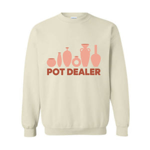 Pot Dealer Sweatshirt, Pottery Hoodie, Pottery Lover Gift, Pottery Gift, Pottery Art Hoodie, Funny Pot Dealer Hoodie, Potter Making Hoodie