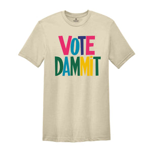 Vote Dammit Shirt, Political Tee, Election Day Gift, Statement Shirt, Voter Tee, Funny Voting T-shirt