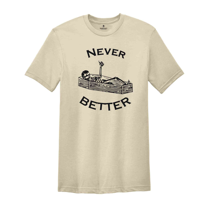 Never Better Skeleton Shirt, Skull Shirt, Funny Halloween Shirt, Halloween Party Shirt, Spooky Season Shirt, Women Halloween Shirt