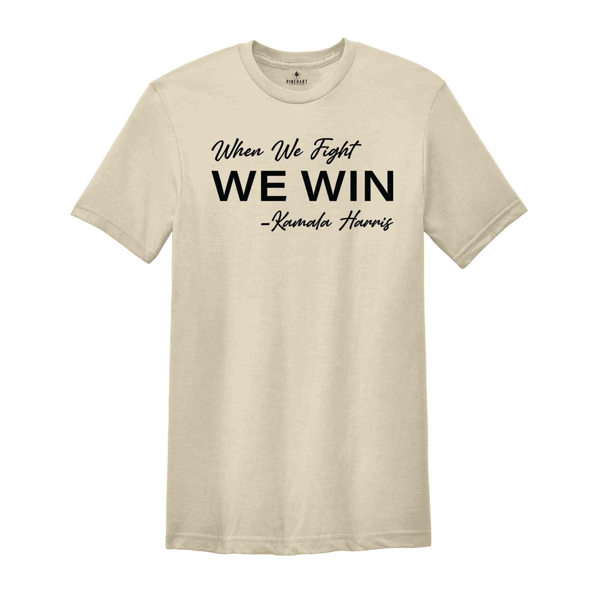 When We Fight We Win Shirt, Kamala Harris Shirt, Kamala 2024 Shirt, Vote 2024 Shirt, Election 2024 Shirt, Madam President Shirt, Kamala Tee