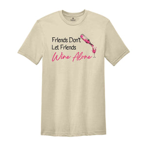 Friends Don't Let Friends Wine Alone Shirt, Girls Weekend T-Shirt, Drinking Wine Shirt, Girls Night Shirt, Best Friends Shirt