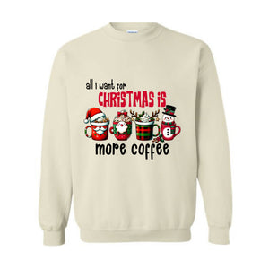 All I Want For Christmas More Coffee Sweatshirt, Christmas Sweatshirt, Santa Claus Sweatshirt, Christmas Coffee Sweatshirt