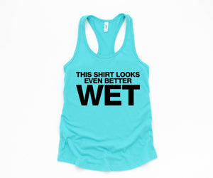 This Shirt Looks Even Better Wet Tank Top, Funny Tank Top, Humorous Tank Top, Women Tank Top, Gift For Her, Funny Women Tanks