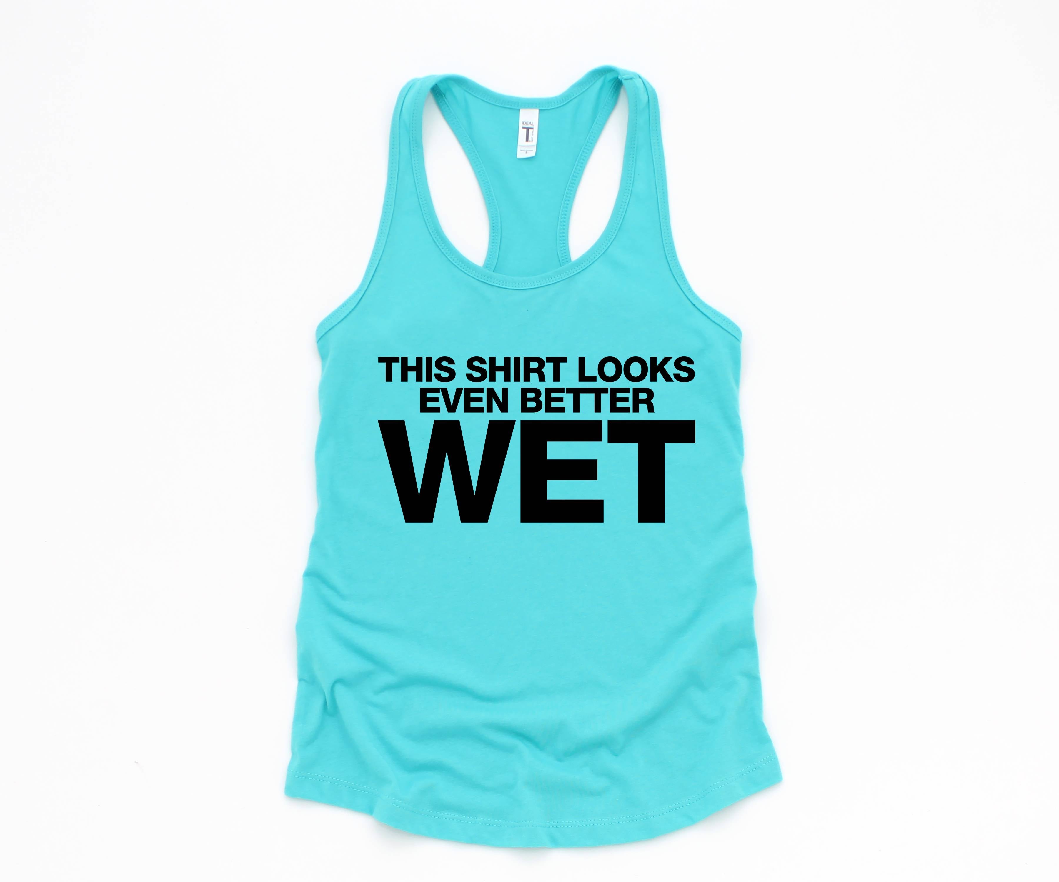 This Shirt Looks Even Better Wet Tank Top, Funny Tank Top, Humorous Tank Top, Women Tank Top, Gift For Her, Funny Women Tanks