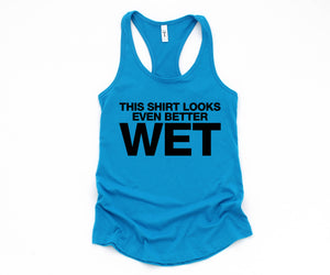 This Shirt Looks Even Better Wet Tank Top, Funny Tank Top, Humorous Tank Top, Women Tank Top, Gift For Her, Funny Women Tanks