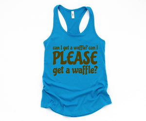 Can I Get A Waffle? Can I Please Get A Waffle? Tank Top, Sarcastic Tank Top, Waffle Lover Gift, Waffle Tank Top