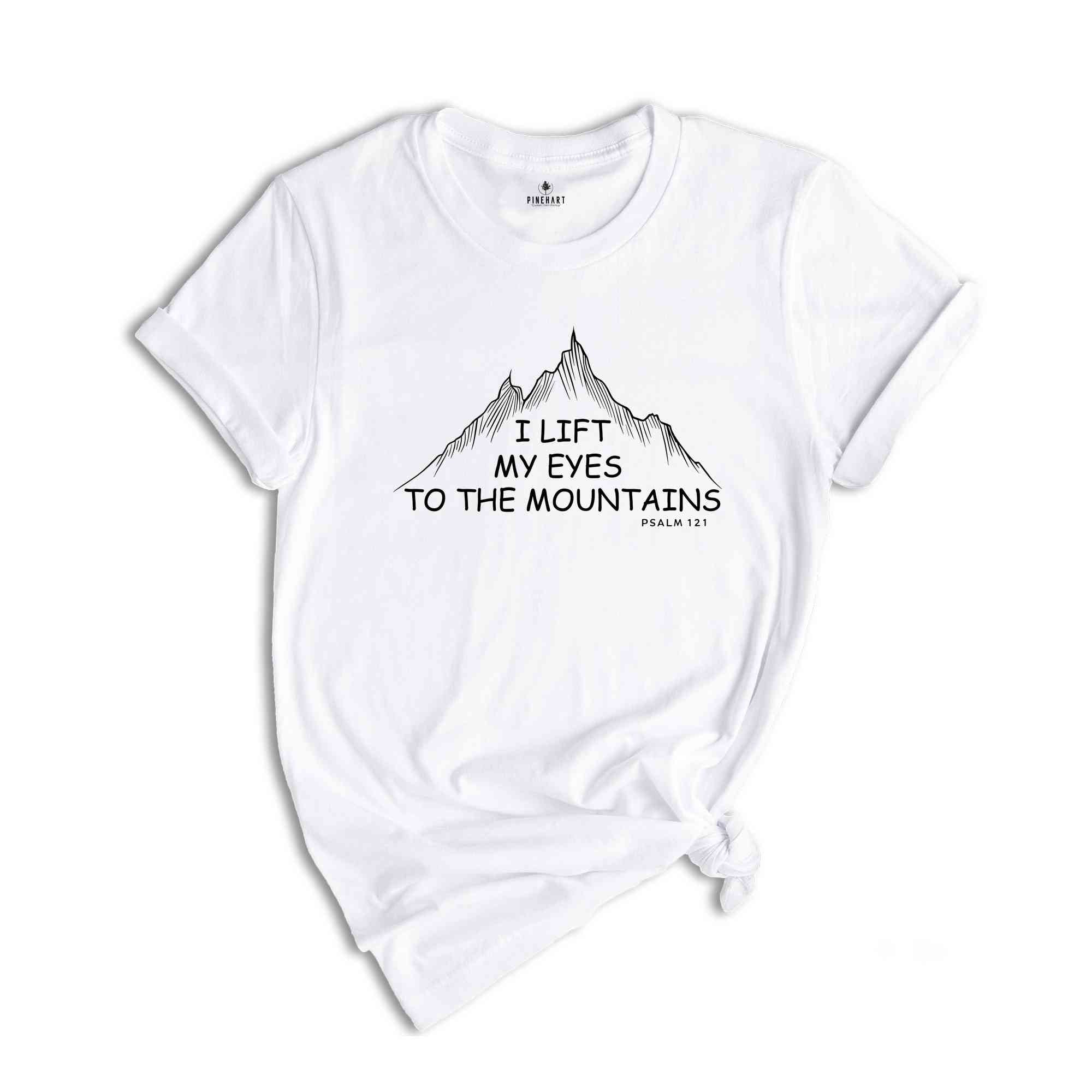 I Lift My Eyes To The Mountains Psalm 121 Shirt, Christian Shirt, Religious Shirt, Bible Verse Shirt, Faith Shirt, Christian Gifts