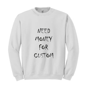 Need Money for Custom Sweatshirt, Motivational Custom Sweatshirt, Trendy Custom Sweatshirt, Meme Custom Sweatshirt, Car lover Custom