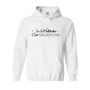 I am a multitasker I Can Listen and Ignore and Forget Hoodie, Funny Saying Hoodie, Funny Gift Hoodie, Hilarious Hoodie