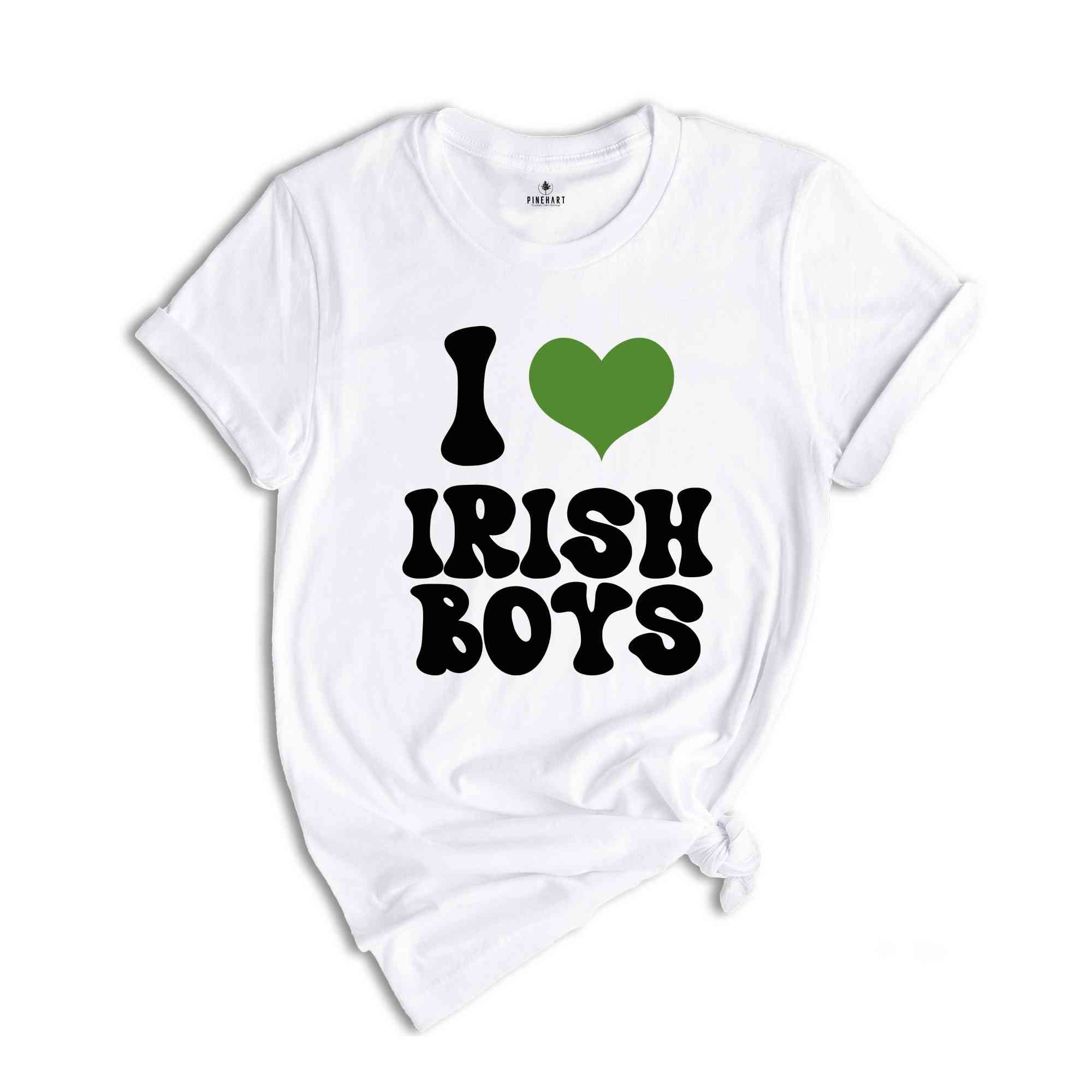 I Love Irish Boys T-Shirt, St Patrick's Day Shirt, St Patricks Shirt, Lucky Irish Gift, Irish Shirt, Irish Apparel, Lucky Charm Shirt