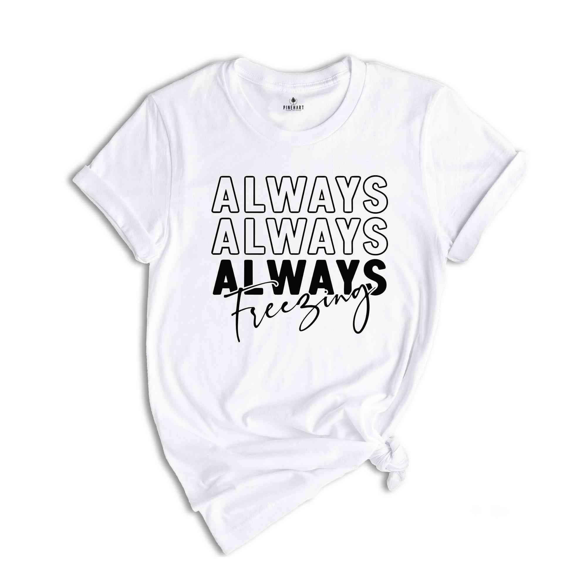 Always Freezin' Shirt, Christmas Snow Tee, Christmas Gift, Christmas Pajamas, Funny Xmas Shirt, Christmas Reunion, Always Freezing