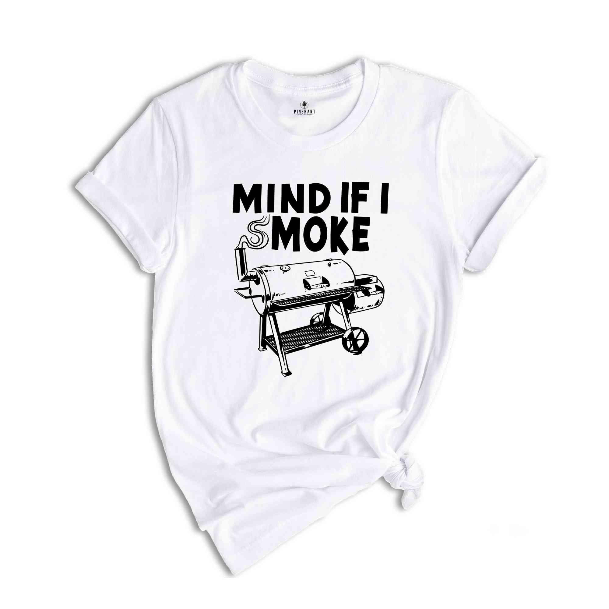 Mind If I Smoke, Funny Grilling Shirt, Grill Lover T-Shirt, Funny Father's Day Shirt, Grill Party Matching, Grill Squad Tee