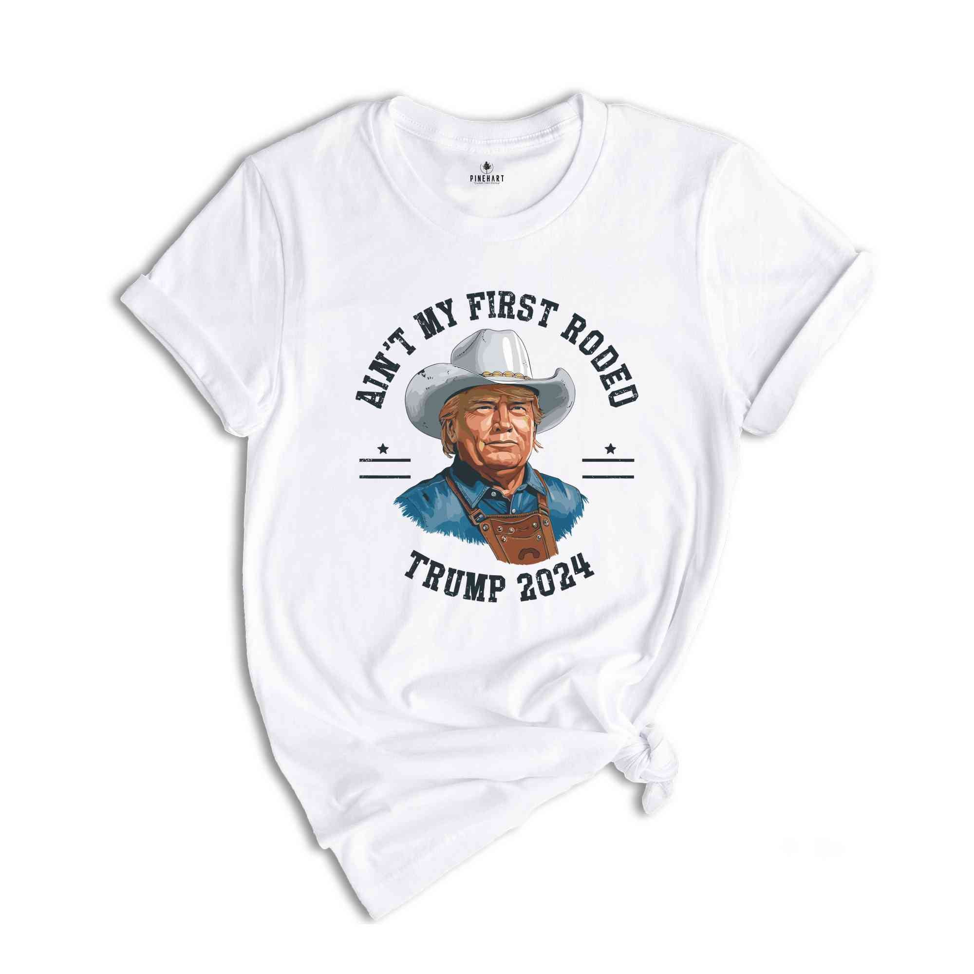 Trump Shirt, Election 2024 T Shirt, Ain't My First Rodeo Trump T-shirt, Western Donald Trump, Cowboy Trump Shirt, MAGA