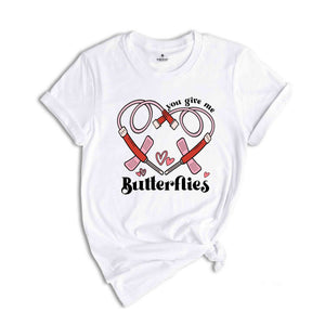 You Give Me Butterflies Shirt, Nurse Shirt, Phlebotomist Valentine's Day Shirt, Medical Lab Assistant Tech Valentine T-Shirt