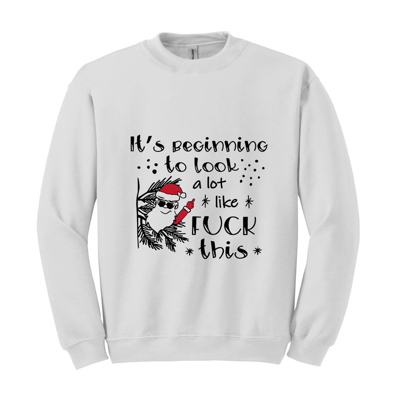 It's Beginning to Look A Lot Like Fuck This, Christmas Shirt, Cute Christmas Shirt, Christmas Gift, Santa Shirt, Christmas Pajamas