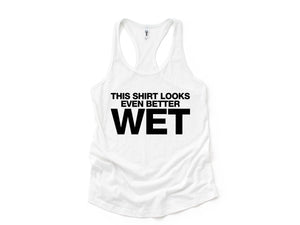 This Shirt Looks Even Better Wet Tank Top, Funny Tank Top, Humorous Tank Top, Women Tank Top, Gift For Her, Funny Women Tanks