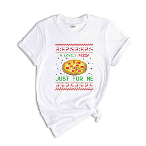 A Lovely Pizaa Just For Me Shirt, Funny Christmas Shirt, Christmas Party Shirt, Christmas Tshirt, Christmas Gift, Holiday Shirt,