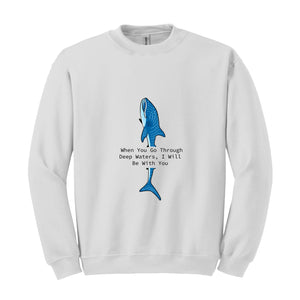 When You Go Through Deep Waters I Will Be With You Sweatshirt, Trendy Whale Sweatshirt, Beach Vibes Sweatshirt, Whale With Phrase Hoodie