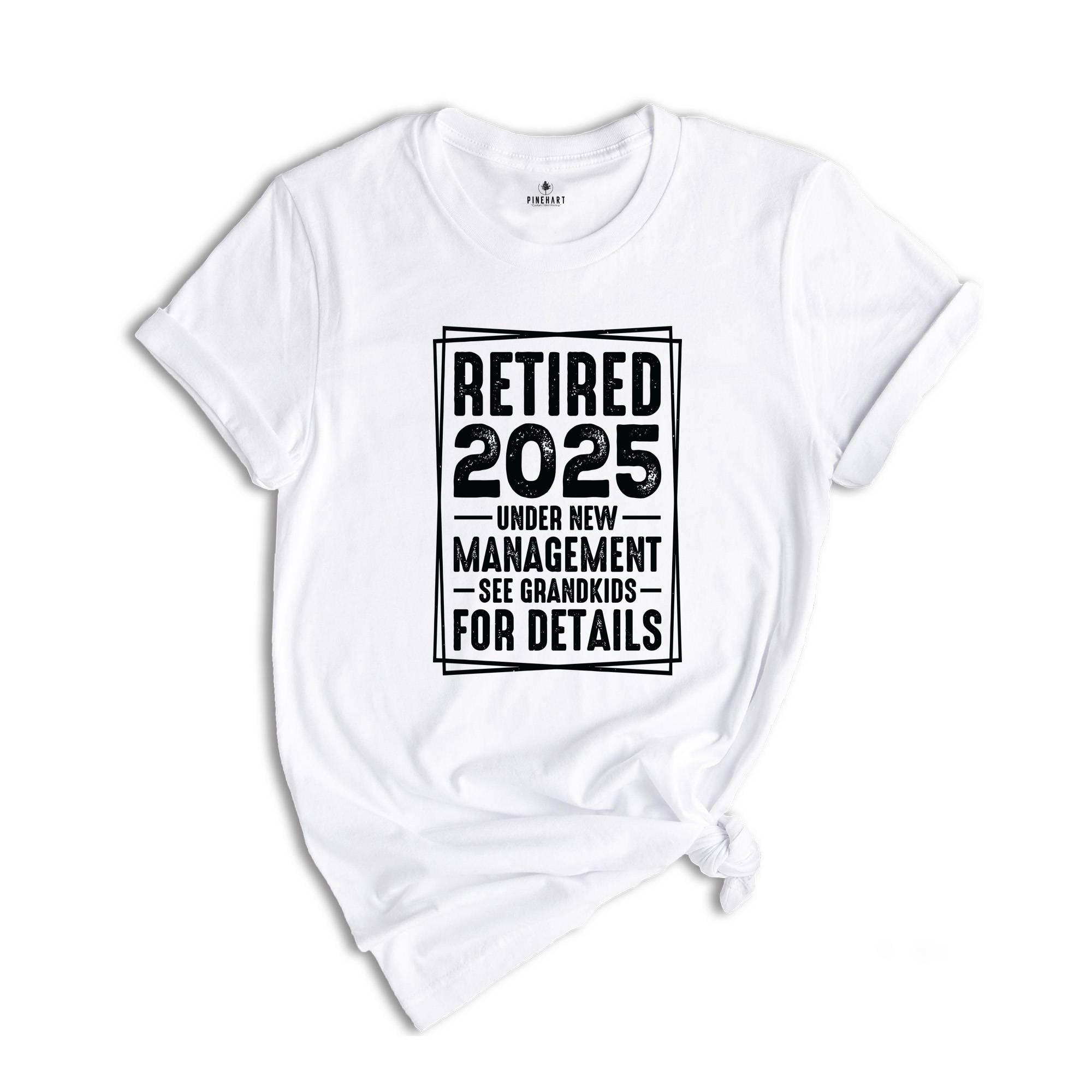 Retired 2025 Under New Management See Grandkids For Details Shirt, Funny Grandparents Retirement 2025 Shirt, Retirement Shirt, Grandpa Shirt