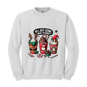 Am I Just Eating Cause I'M Bored Sweatshirt, Christmas Sweatshirt, Christmas Coffee Sweatshirt, Coffee Lover Sweatshirt