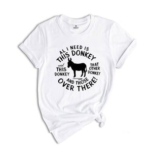 All I Need Is This Donkey Shirt, Donkey Mom Shirt, Farm Life Shirt, Homestead Life Shirt, Funny Donkey Meme Shirt