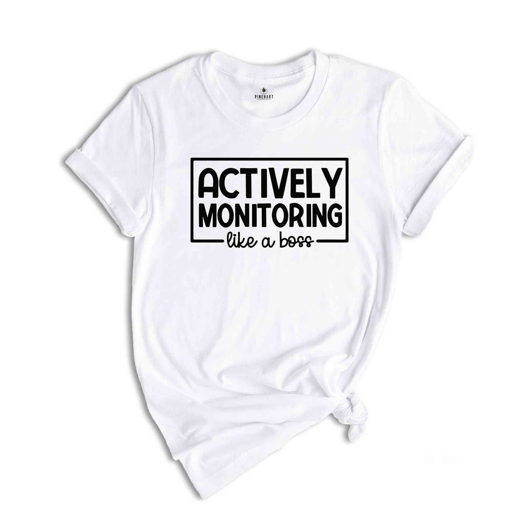 Actively Monitoring Like a Boss Shirt, Testing Day Shirt, Testing Teacher Shirt, End of The Year Testing Shirt, Test Day