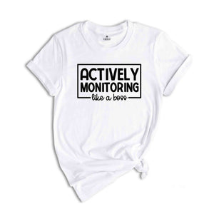 Actively Monitoring Like a Boss Shirt, Testing Day Shirt, Testing Teacher Shirt, End of The Year Testing Shirt, Test Day