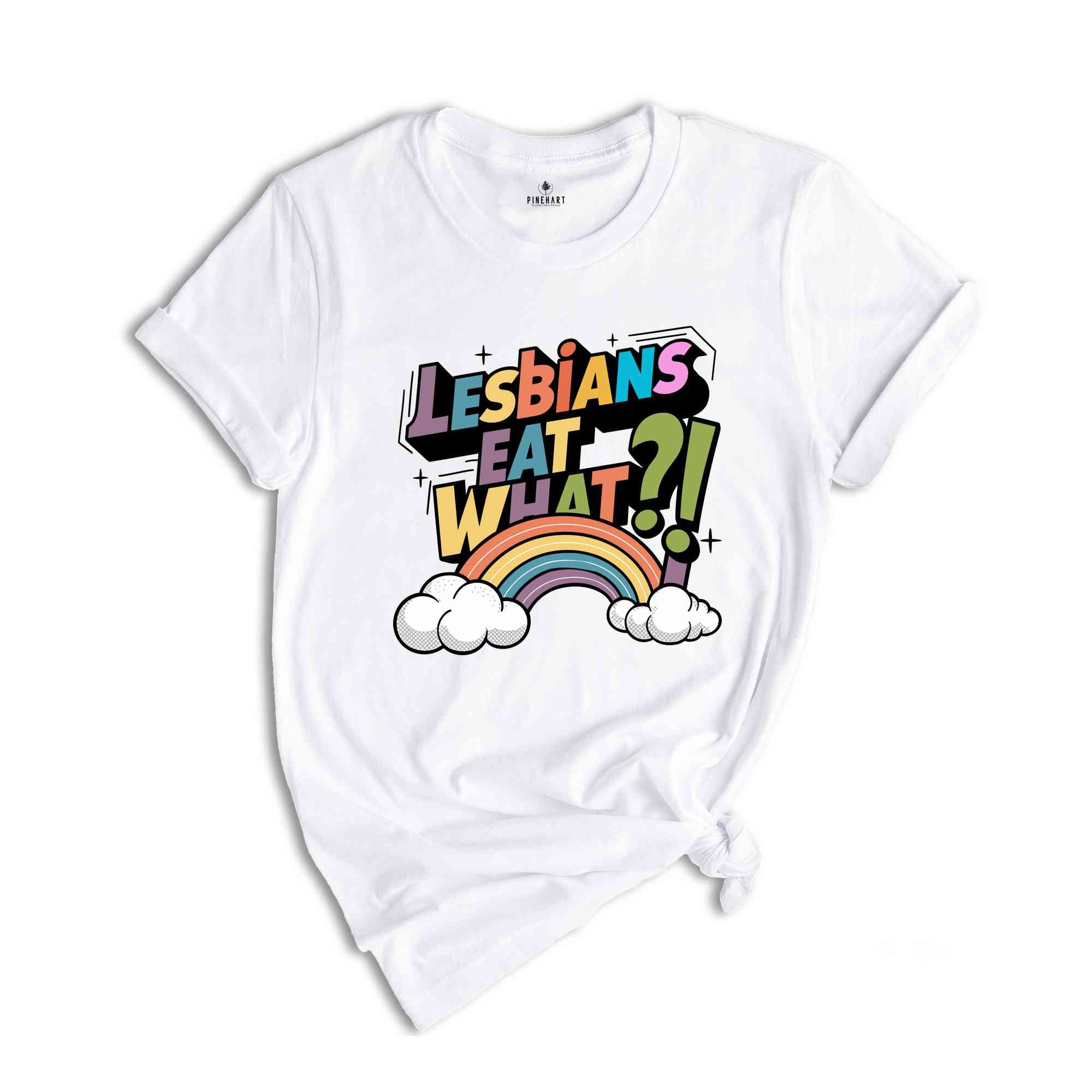 Lesbians Eat What Shirt, Lesbian Humor Tee, Pride Month Shirt, Rainbow Flag Shirt, Lesbian Shirt, Funny LGBTQ Shirt