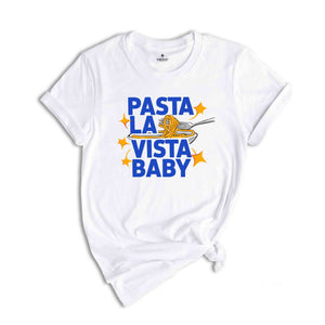 Pasta La Vista Baby Shirt, Pasta Lover Shirt, Yummy Shirt, Food Shirt, Eat Pasta Tee, Cute Food Shirt, Gift Shirt, Foodie gift