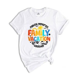 Family Vacation Shirt, Cute Family Matching Shirt, Family Trip T-Shirt, Family Vacation Gift Tee, Summer Vacation Shirts, Making Memories