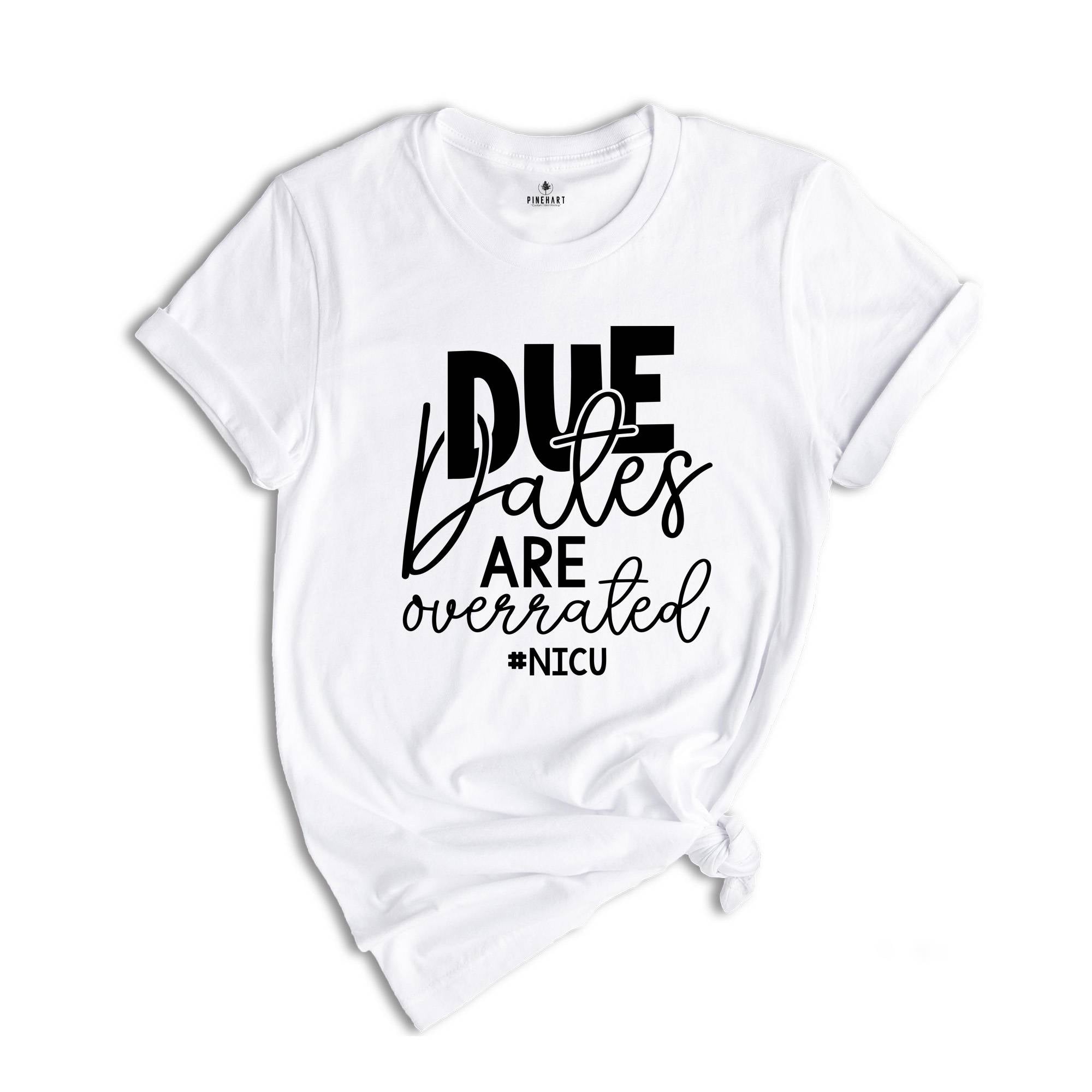 Due Dates are Overrated Shirt, Nicu Shirt, Gift for Nurse, Funny Nurse Shirt, Neonatal Nurse Shirt, Nicu Nnp T-Shirt, Nicu Gift